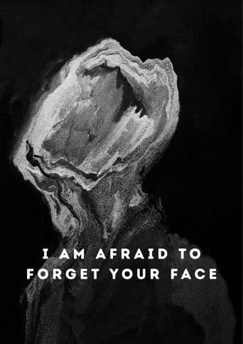 I Am Afraid to Forget Your Face