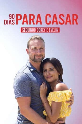 90 Dias Para Casar: Seguindo Corey e Evelin