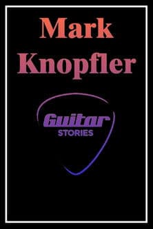 Mark Knopfler: Guitar Stories