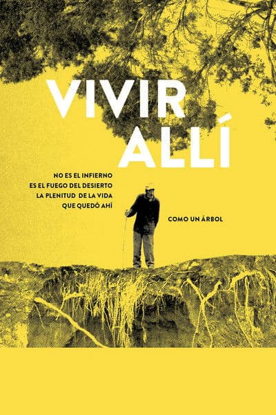 Vivir allí no es el infierno, es el fuego del desierto. La plenitud de la vida que quedó ahí como un árbol